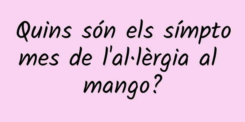 Quins són els símptomes de l'al·lèrgia al mango?