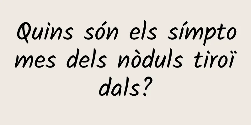 Quins són els símptomes dels nòduls tiroïdals?