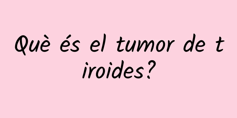 Què és el tumor de tiroides?