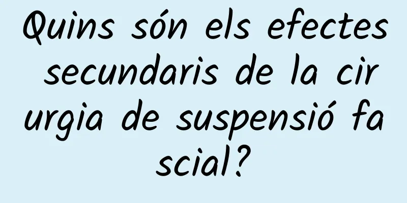 Quins són els efectes secundaris de la cirurgia de suspensió fascial?