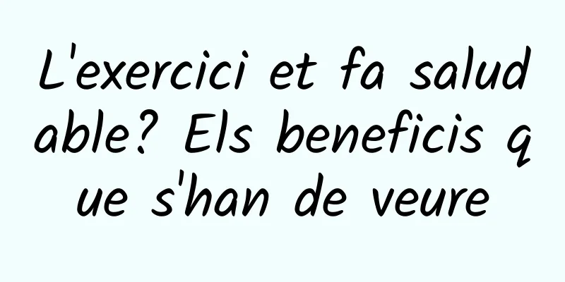 L'exercici et fa saludable? Els beneficis que s'han de veure