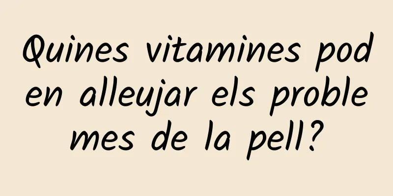 Quines vitamines poden alleujar els problemes de la pell?
