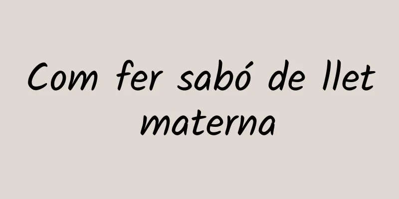 Com fer sabó de llet materna