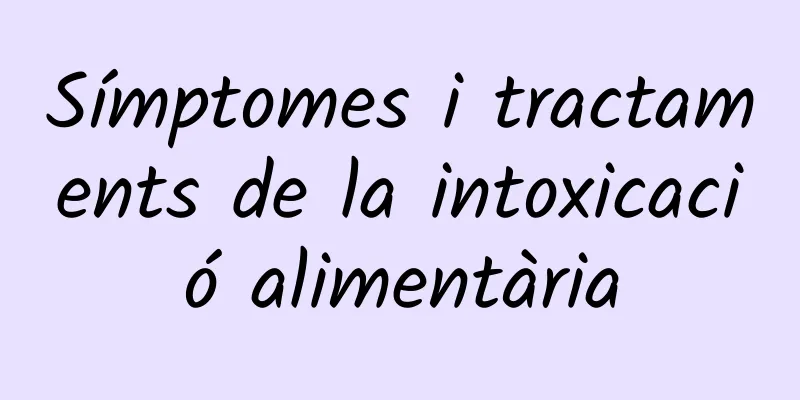 Símptomes i tractaments de la intoxicació alimentària