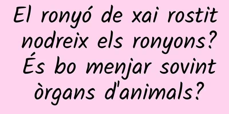 El ronyó de xai rostit nodreix els ronyons? És bo menjar sovint òrgans d'animals?