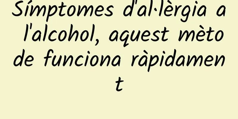 Símptomes d'al·lèrgia a l'alcohol, aquest mètode funciona ràpidament