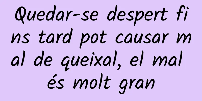 Quedar-se despert fins tard pot causar mal de queixal, el mal és molt gran