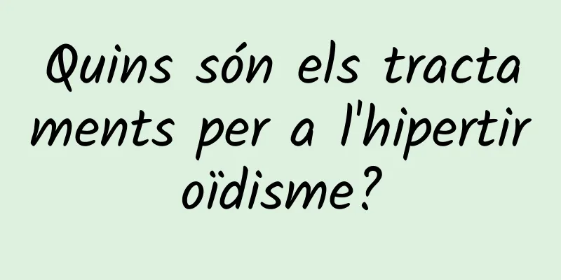 Quins són els tractaments per a l'hipertiroïdisme?