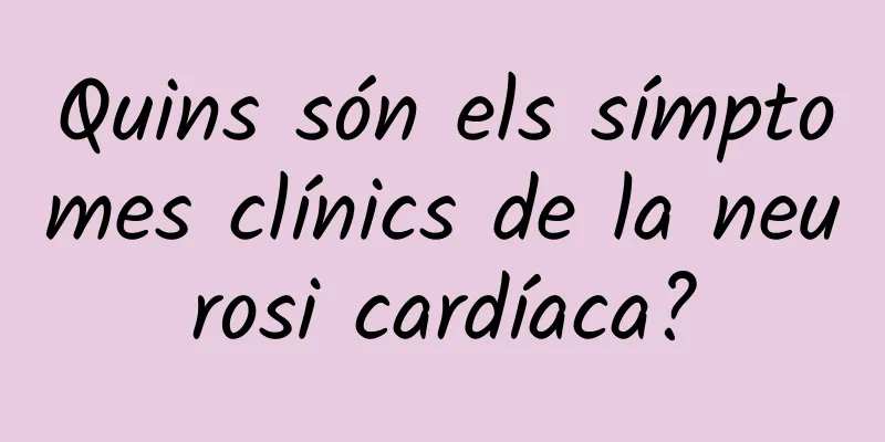 Quins són els símptomes clínics de la neurosi cardíaca?