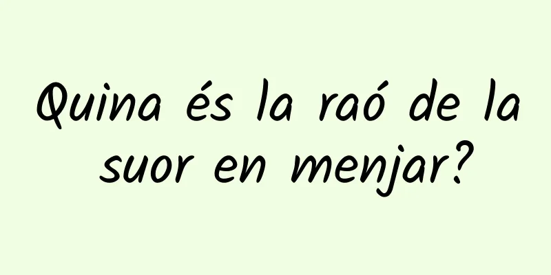 Quina és la raó de la suor en menjar?