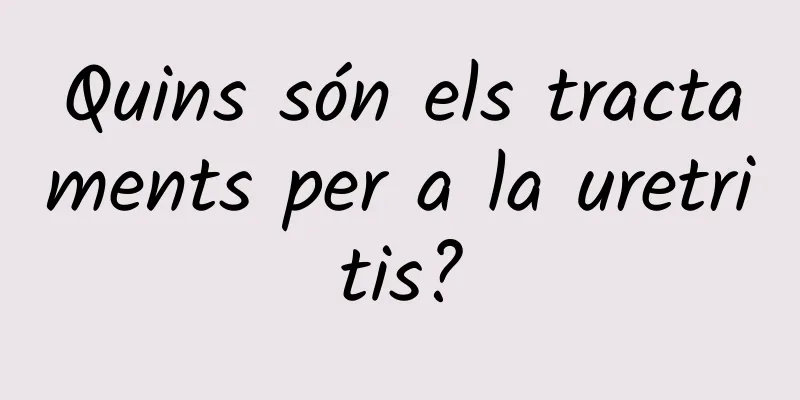 Quins són els tractaments per a la uretritis?