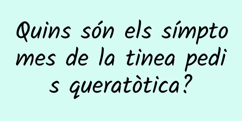 Quins són els símptomes de la tinea pedis queratòtica?