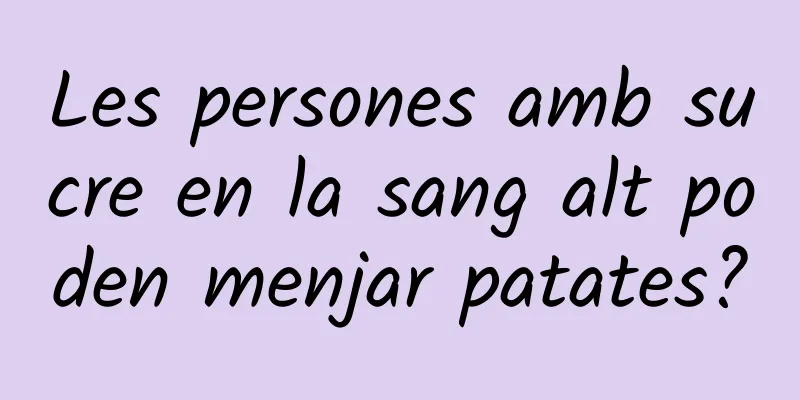 Les persones amb sucre en la sang alt poden menjar patates?