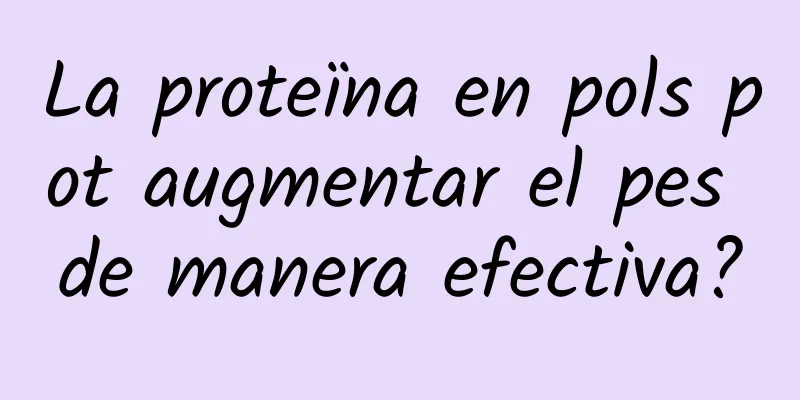 La proteïna en pols pot augmentar el pes de manera efectiva?