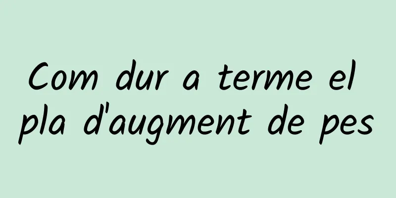 Com dur a terme el pla d'augment de pes