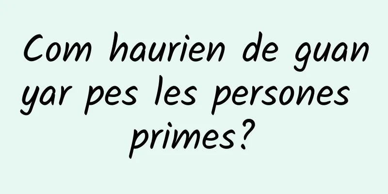 Com haurien de guanyar pes les persones primes?