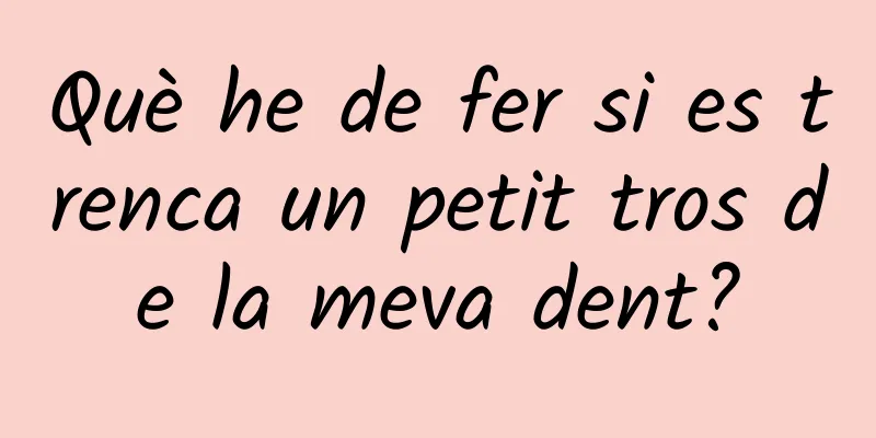 Què he de fer si es trenca un petit tros de la meva dent?