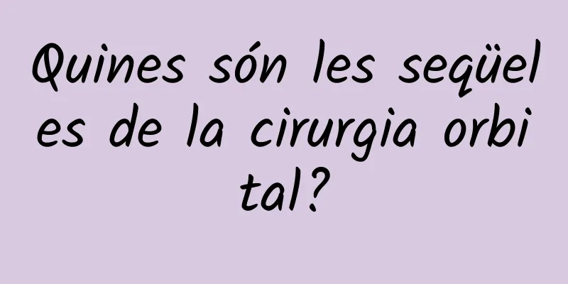 Quines són les seqüeles de la cirurgia orbital?
