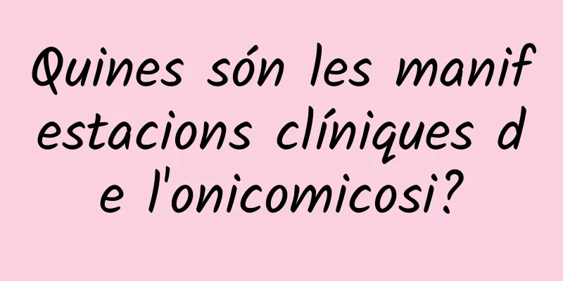 Quines són les manifestacions clíniques de l'onicomicosi?