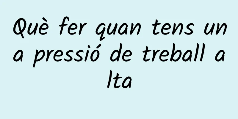 Què fer quan tens una pressió de treball alta