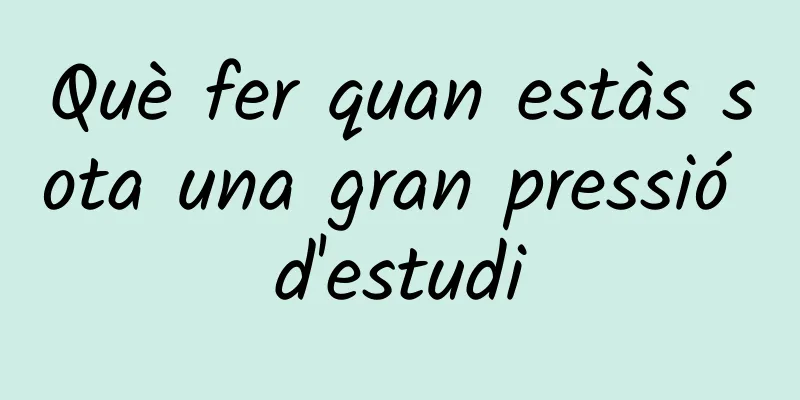 Què fer quan estàs sota una gran pressió d'estudi