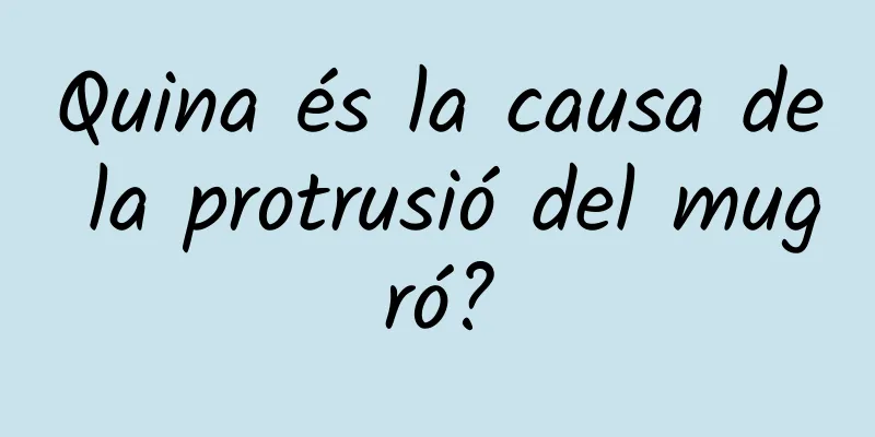 Quina és la causa de la protrusió del mugró?