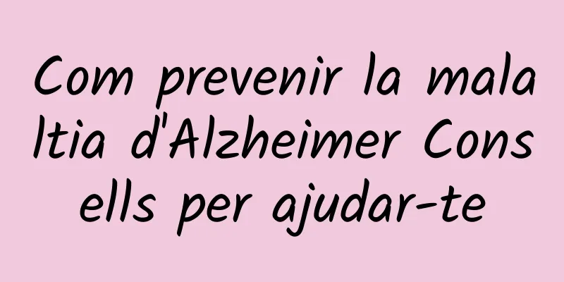 Com prevenir la malaltia d'Alzheimer Consells per ajudar-te