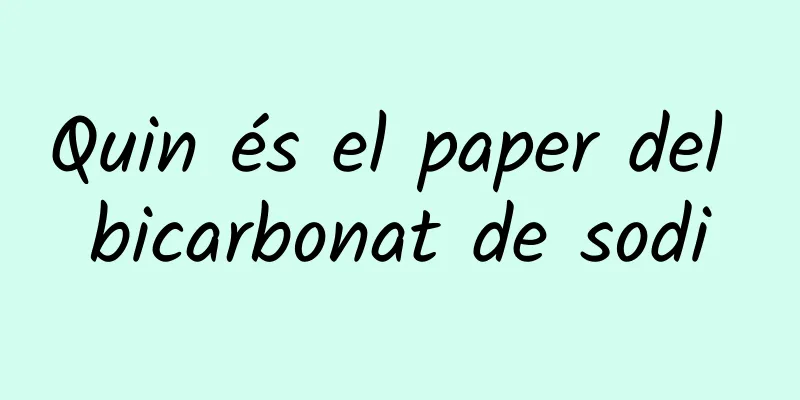 Quin és el paper del bicarbonat de sodi