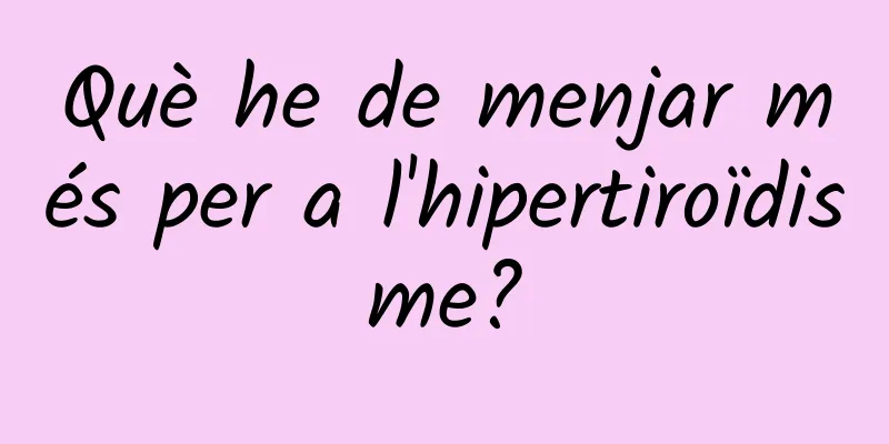 Què he de menjar més per a l'hipertiroïdisme?