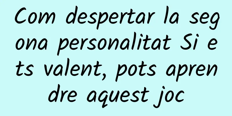 Com despertar la segona personalitat Si ets valent, pots aprendre aquest joc