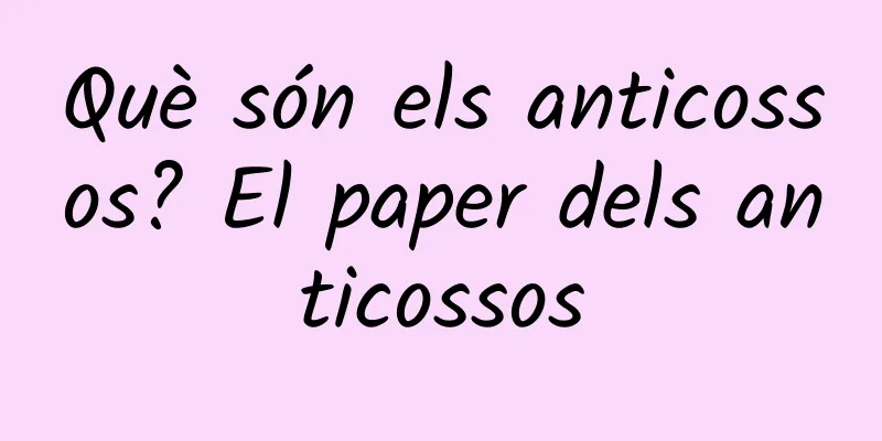 Què són els anticossos? El paper dels anticossos