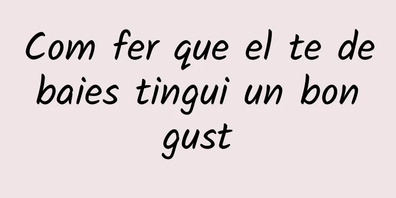Com fer que el te de baies tingui un bon gust