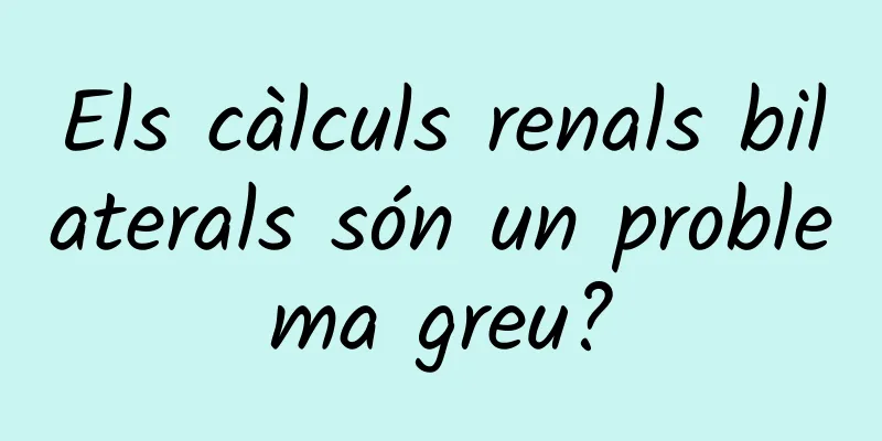 Els càlculs renals bilaterals són un problema greu?