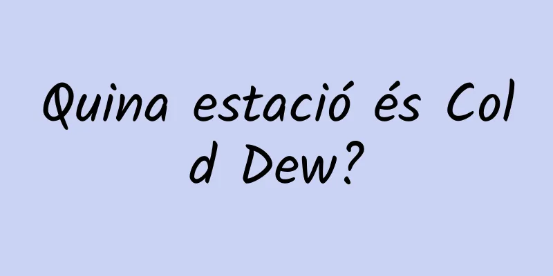 Quina estació és Cold Dew?