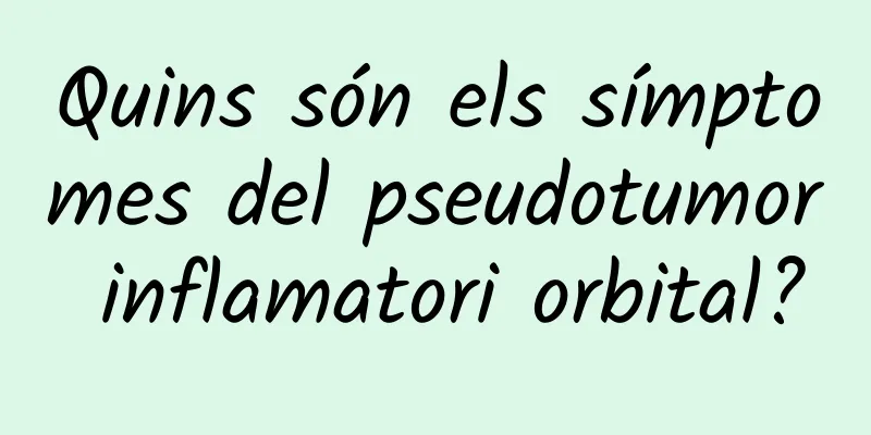 Quins són els símptomes del pseudotumor inflamatori orbital?