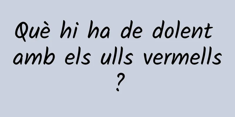 Què hi ha de dolent amb els ulls vermells?