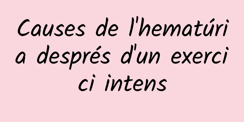 Causes de l'hematúria després d'un exercici intens