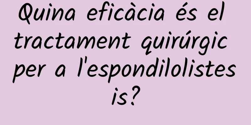 Quina eficàcia és el tractament quirúrgic per a l'espondilolistesis?