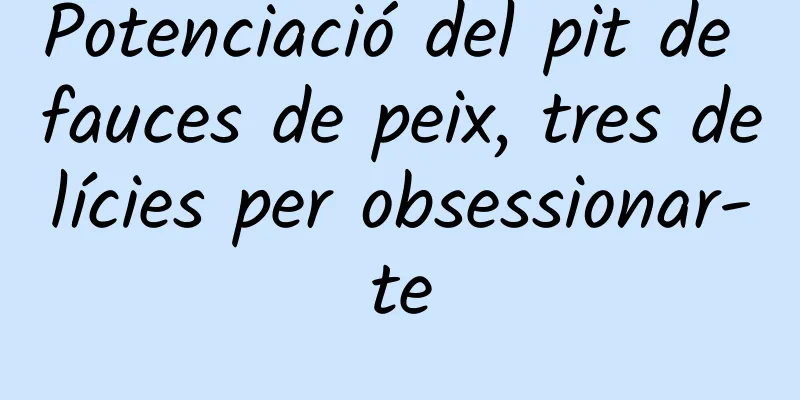 Potenciació del pit de fauces de peix, tres delícies per obsessionar-te