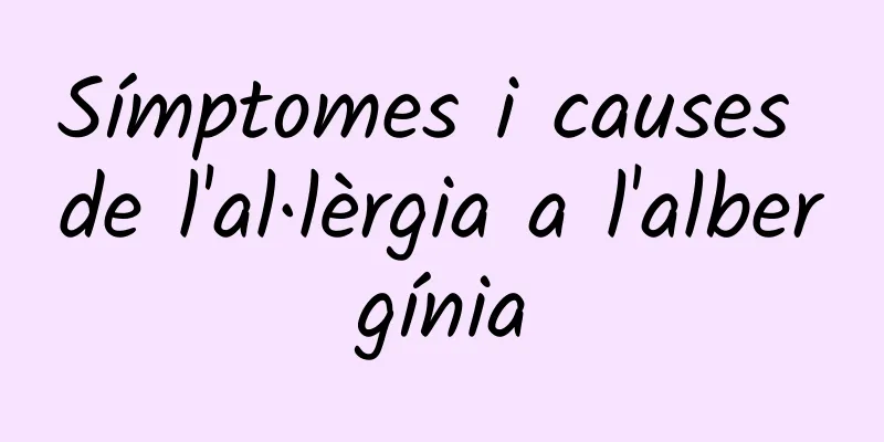 Símptomes i causes de l'al·lèrgia a l'albergínia