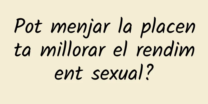 Pot menjar la placenta millorar el rendiment sexual?