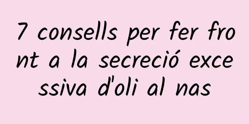 7 consells per fer front a la secreció excessiva d'oli al nas