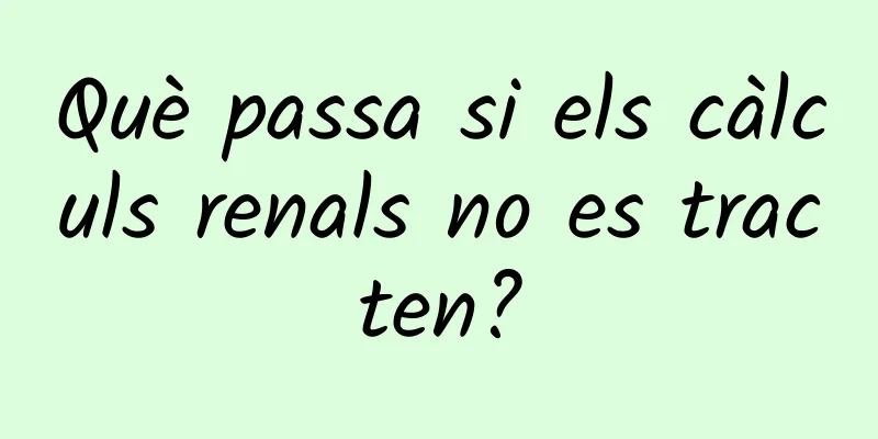 Què passa si els càlculs renals no es tracten?