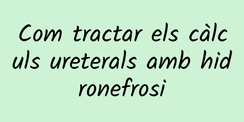 Com tractar els càlculs ureterals amb hidronefrosi