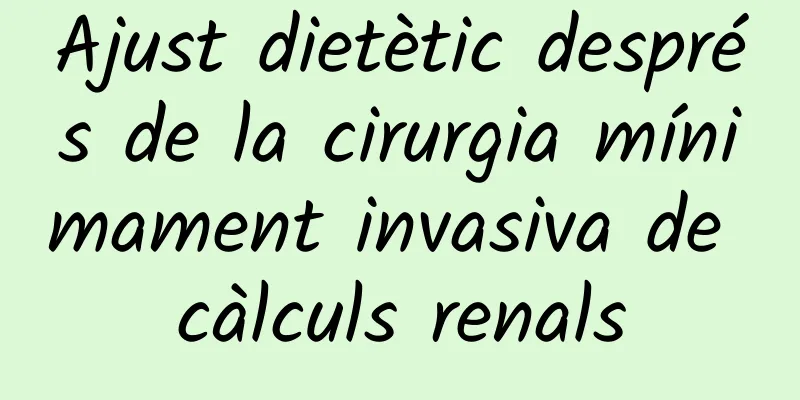 Ajust dietètic després de la cirurgia mínimament invasiva de càlculs renals