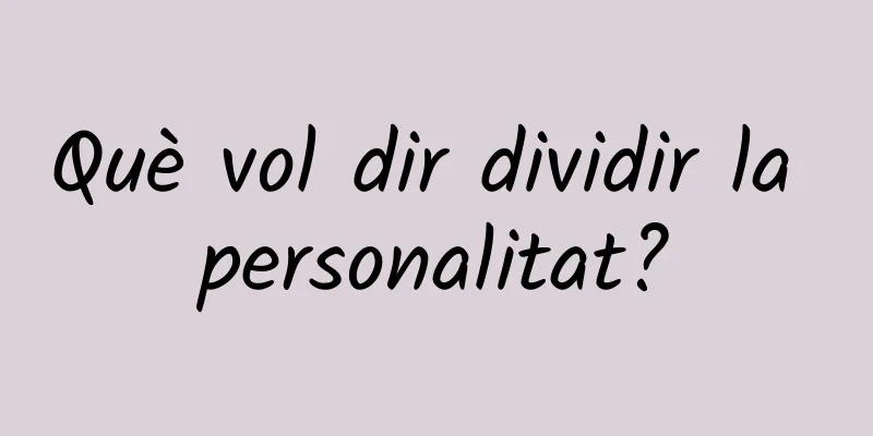 Què vol dir dividir la personalitat?