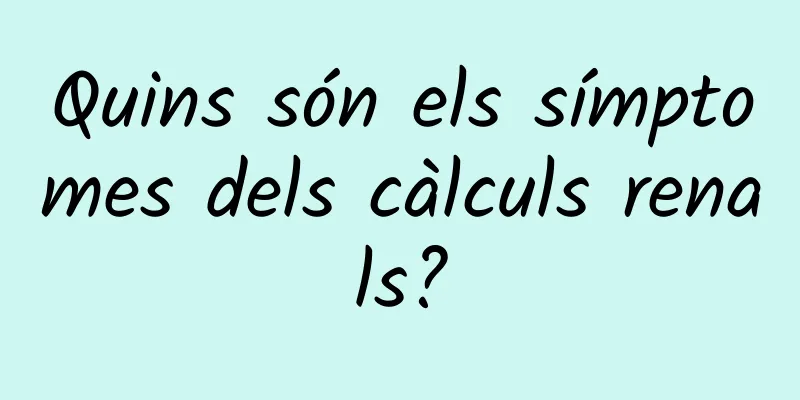Quins són els símptomes dels càlculs renals?