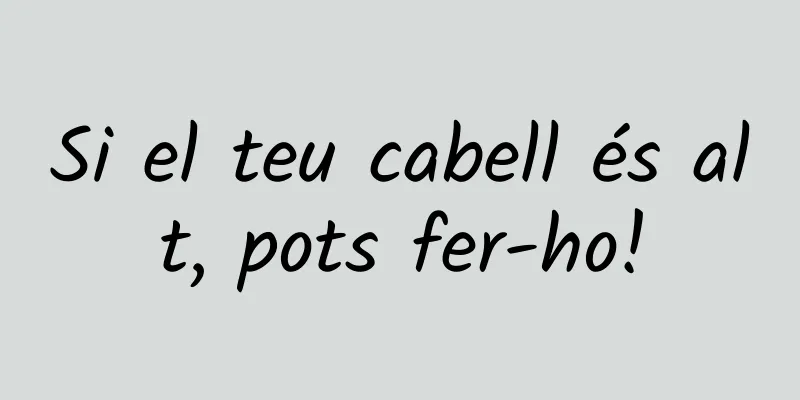Si el teu cabell és alt, pots fer-ho!
