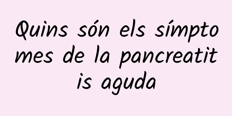 Quins són els símptomes de la pancreatitis aguda