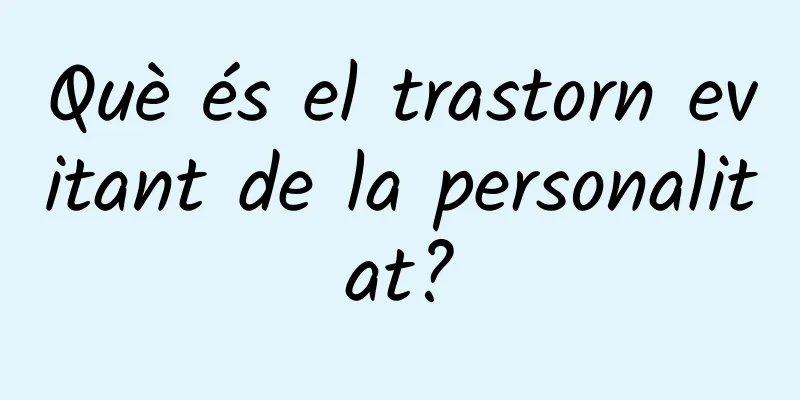 Què és el trastorn evitant de la personalitat?